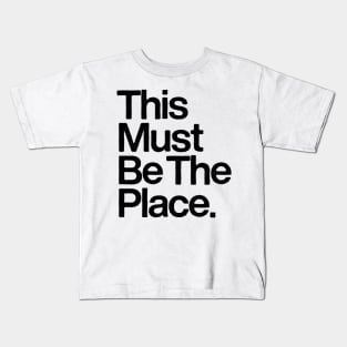 This Must Be The Place Kids T-Shirt